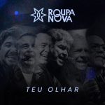 Roupa Nova lança 'Teu Olhar' e celebra 45 anos de carreira